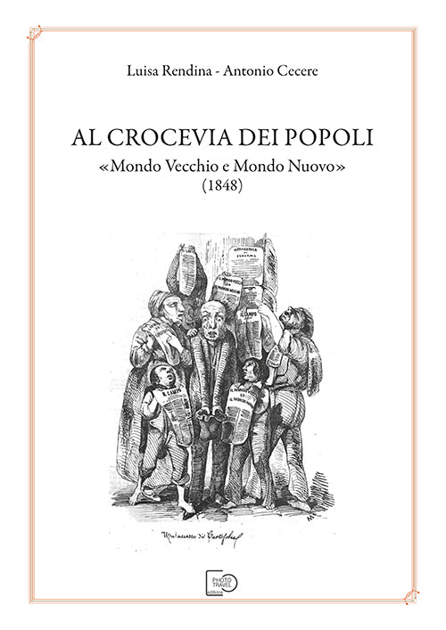 AL CROCEVIA DEI POPOLI "MONDO VECCHIO E MONDO NUOVO" (1848) - Luisa Rendina e Antonio Cecere