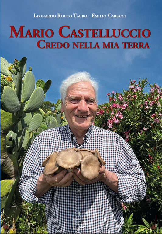 MARIO CASTELLUCCIO. CREDO NELLA MIA TERRA. - Rocco Tauro, Emilio Carucci