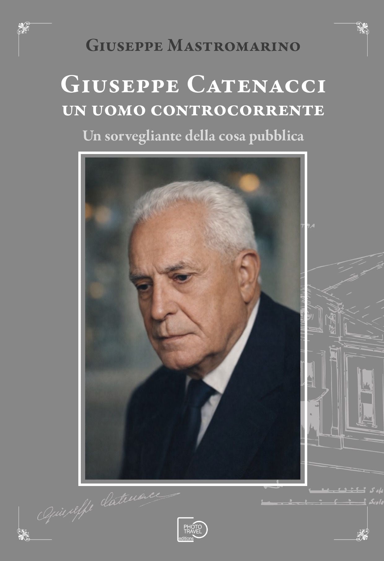GIUSEPPE CATENACCI. UN UOMO CONTROCORRENTE - Giuseppe Mastromarino