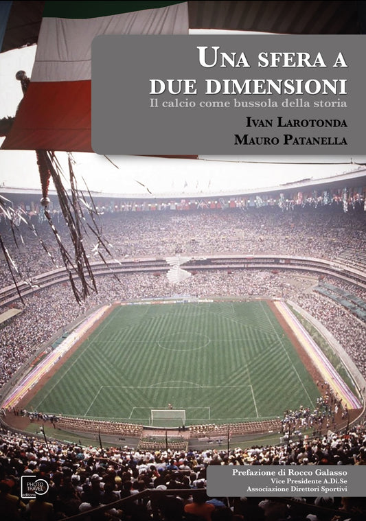 Una sfera a due dimensioni. Il calcio come bussola della storia - Ivan Larotonda, Mauro Patanella