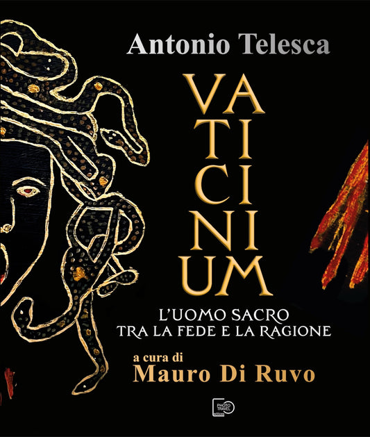 VATICINIUM. L'uomo sacro tra la fede e la ragione - Antonio Telesca. A cura di Mauro Di Ruvo